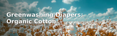 Greenwashing in Diapers: Organic Cotton vs. More Cotton
